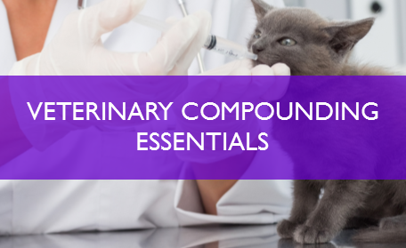 Veterinary Compounding Essentials || Accredited CE for Pharmacists and  Technicians
