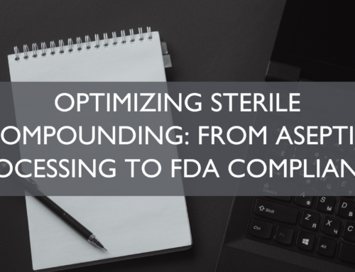 Optimizing Sterile Compounding: From Aseptic Processing to FDA Compliance